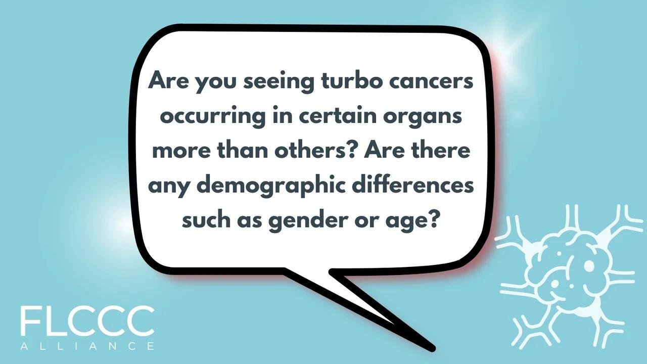 Are you seeing turbo cancers occurring in certain organs more than others? Are there any demographic differences such as gender or age?