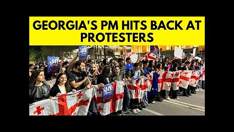 Georgia Latest News Today | Protests In Georgia Continue, PM Hits Back At Protesters | N18G