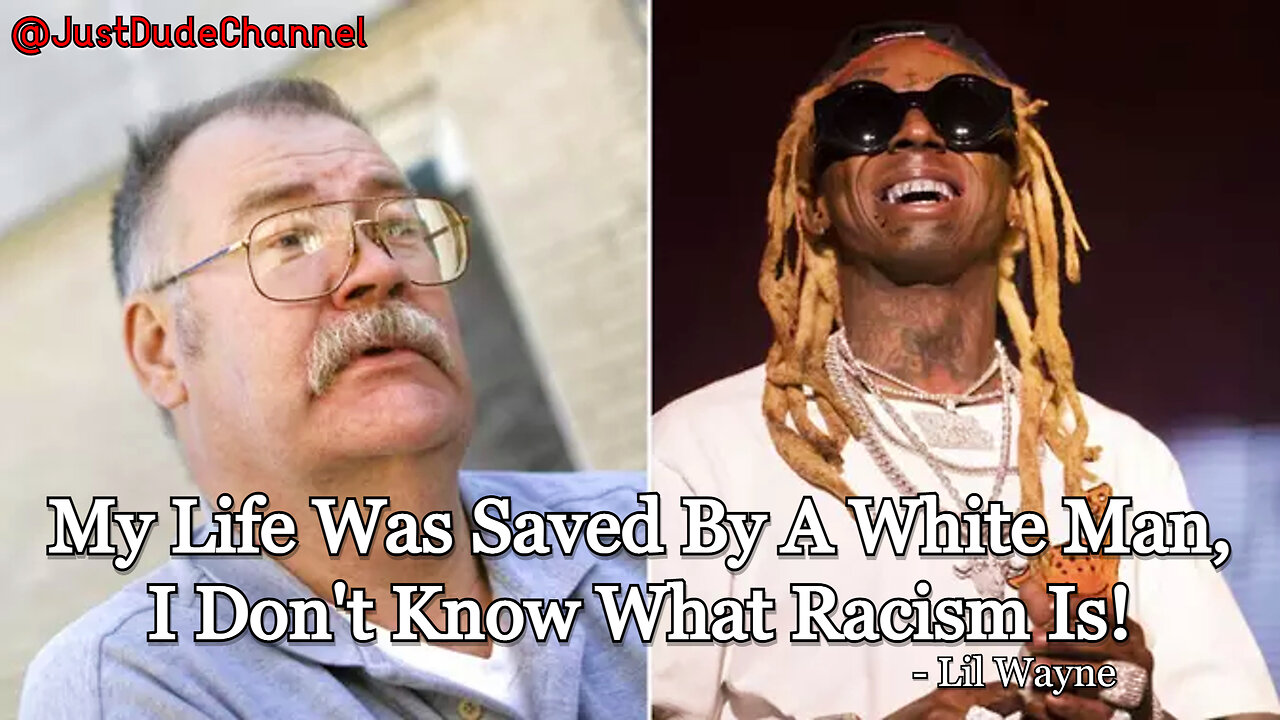 Lil Wayne: My Life Was Saved By A White Man, I Don't Know What Racism Is!