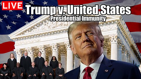 Trump v. United States - Oral Arguments LIVE