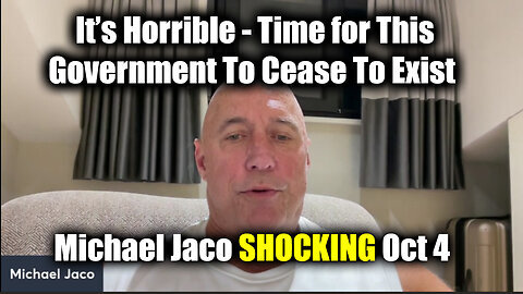 Michael Jaco SHOCKING Oct 4 - It's Horrible. Time For This Government To Cease To Exist