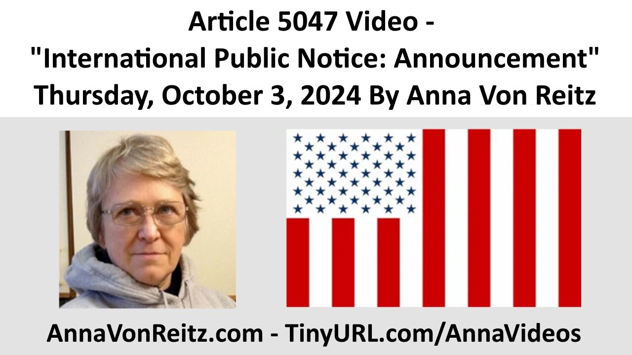 Article 5047 Video - International Public Notice: Announcement By Anna Von Reitz