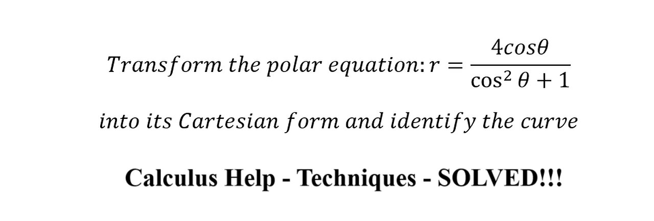 Transform the polar equation:r=4cosθ/(cos^2⁡θ+1) into its Cartesian form and identify the curve