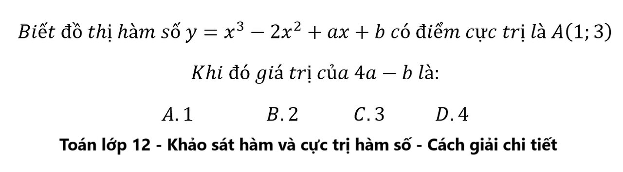 Toán lớp 12: Biết đồ thị hàm số y=x^3-2x^2+ax+b có điểm cực trị là A(1;3) Khi đó giá trị của 4a-b