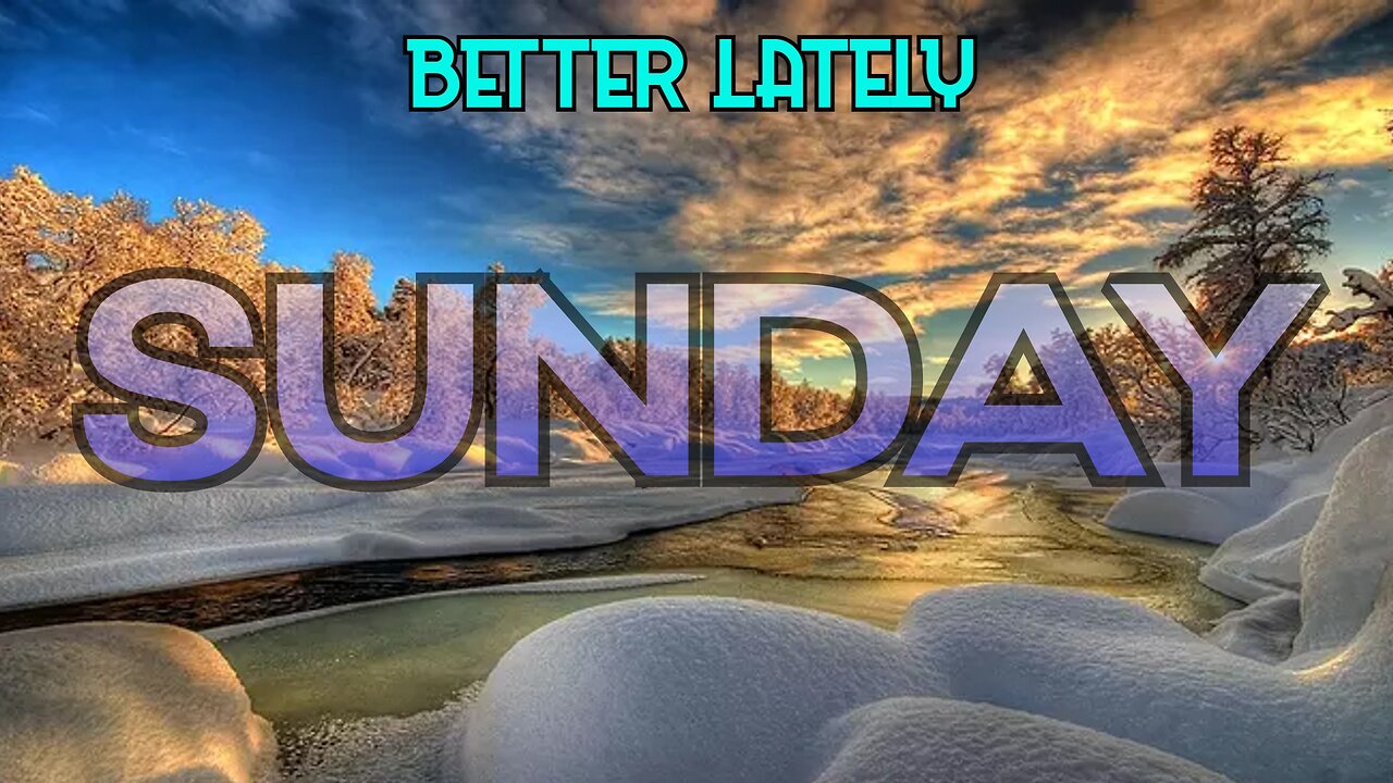 Better Lately - Sunday