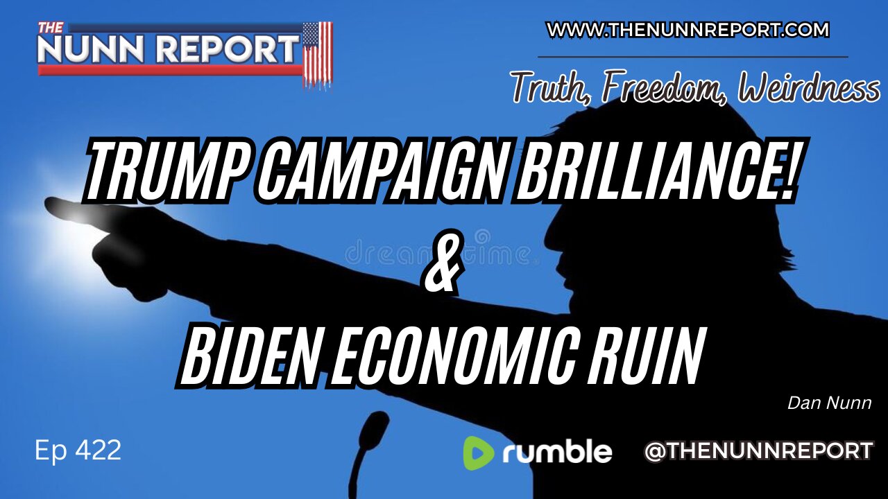 Ep 422 Trump Campaign Brilliance! Economic Woes Deepen | The Nunn Report w/ Dan Nunn