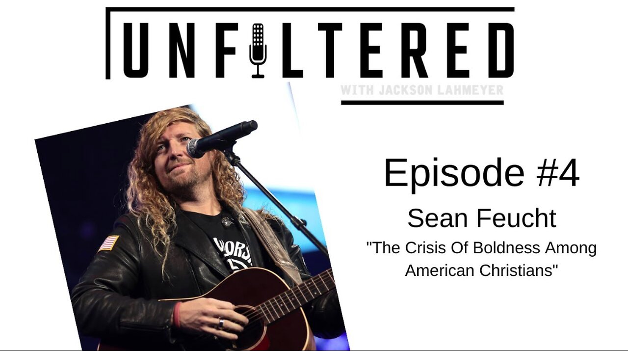 Unfiltered | Sean Feucht On Unfiltered w/Jackson Lahmeyer: Crisis Of Boldness Among American Pastors