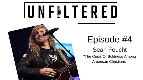 Unfiltered | Sean Feucht On Unfiltered w/Jackson Lahmeyer: Crisis Of Boldness Among American Pastors