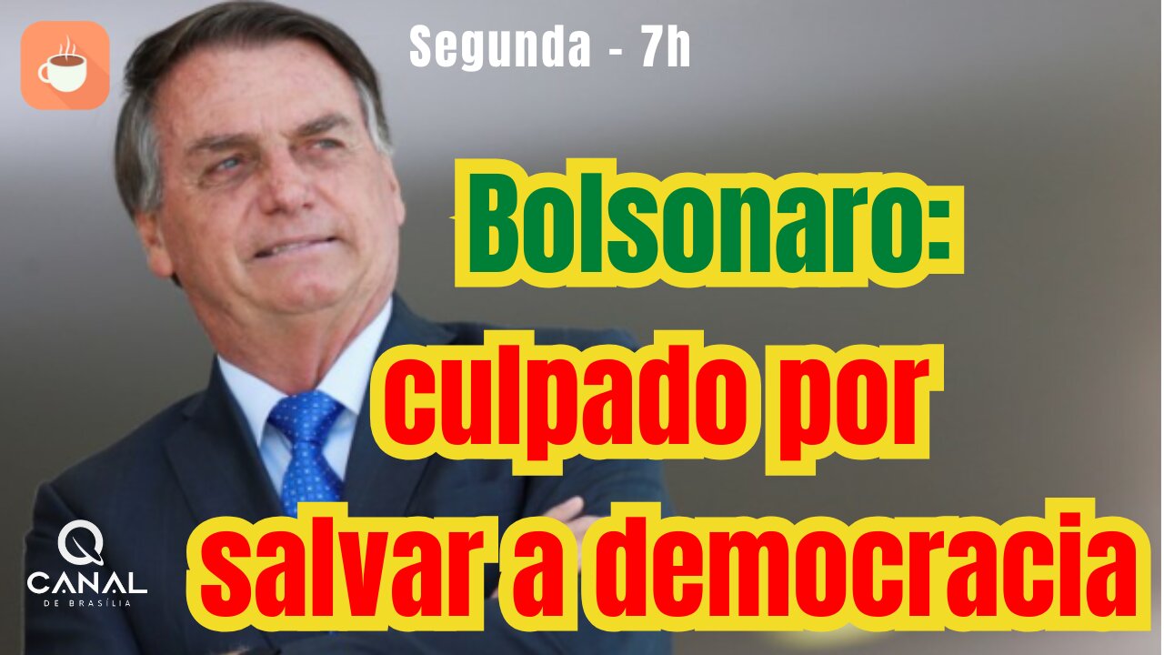 Bolsonaro, culpado por salvar a democracia!