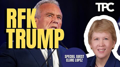 RFK Trump | Clare Lopez (TPC #1,563)