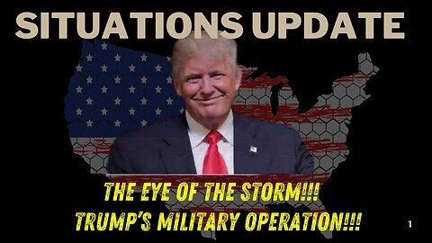 Situation Update: The Eye Of The Storm!!! Trump’s Military Operation!!!