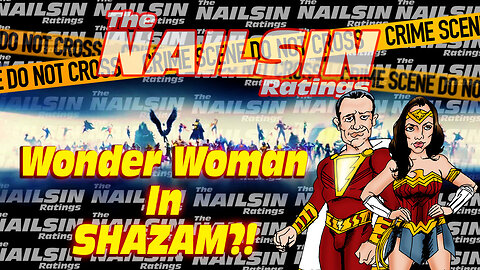 The Nailsin Ratings: Wonder Woman In Shazam?!