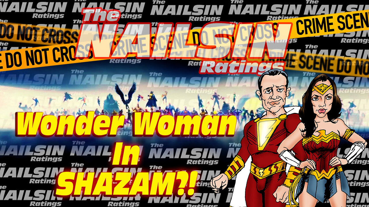 The Nailsin Ratings: Wonder Woman In Shazam?!