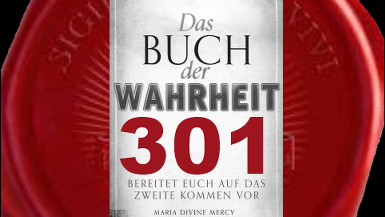 Maria: Bald ist die Zeit für den Triumph Meines Unbefleckten Herzens (Buch der Wahrheit Nr 301)