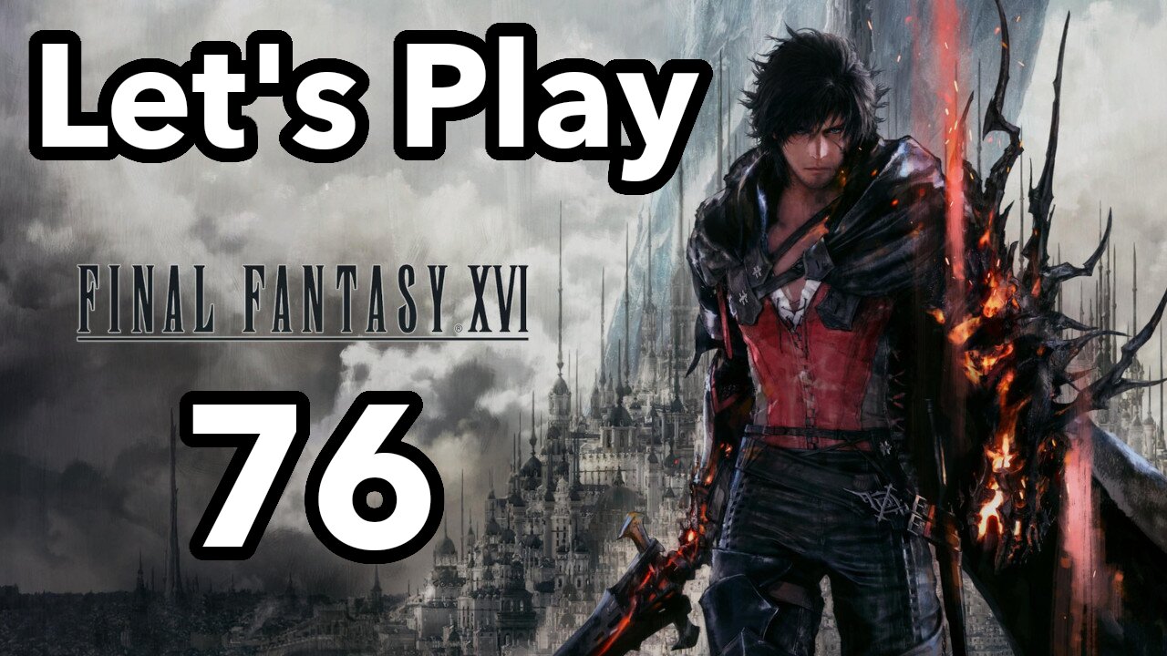 Let's Play | Final Fantasy 16 - Part 76