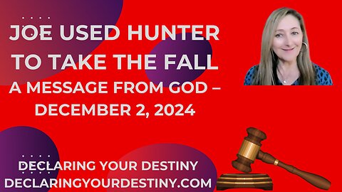 JOE USED HUNTER TO TAKE THE FALL - A MESSAGE FROM GOD - DECEMBER 2, 2024