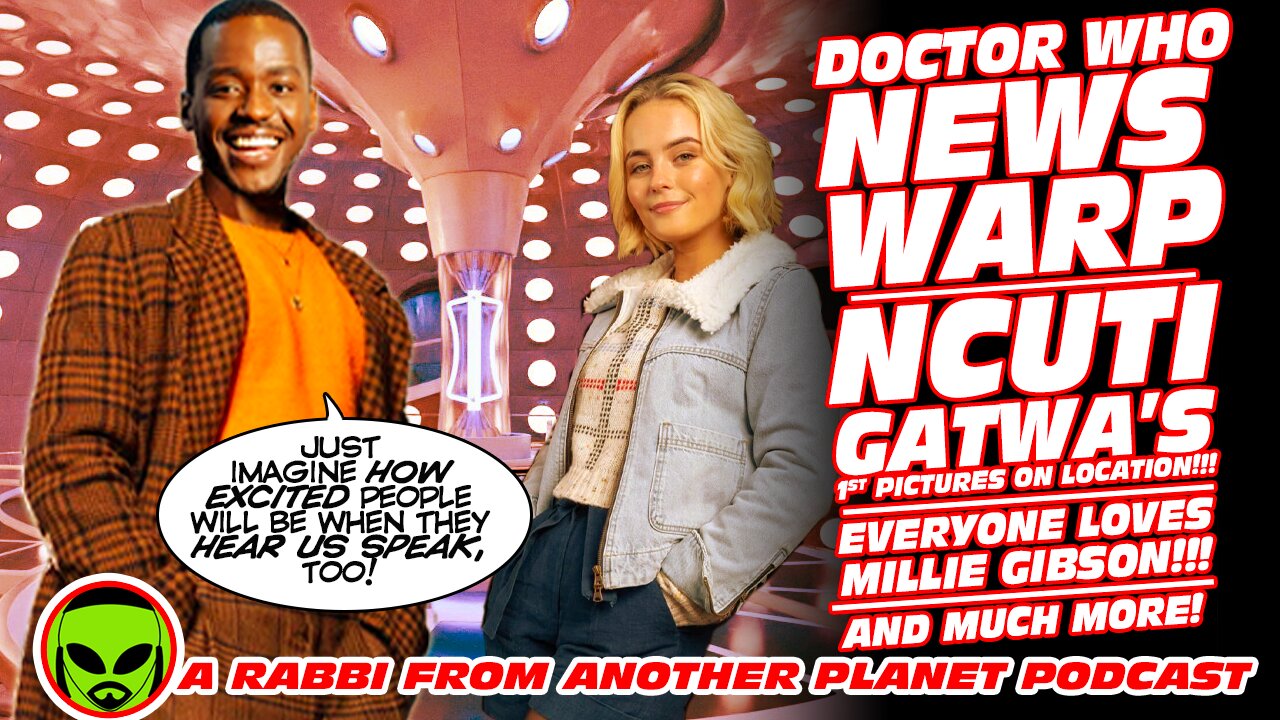 Doctor Who News Warp: Ncuti Ggatwa's 1st Pictures on Location! Everyone LOVES Millie Gibson! & More!