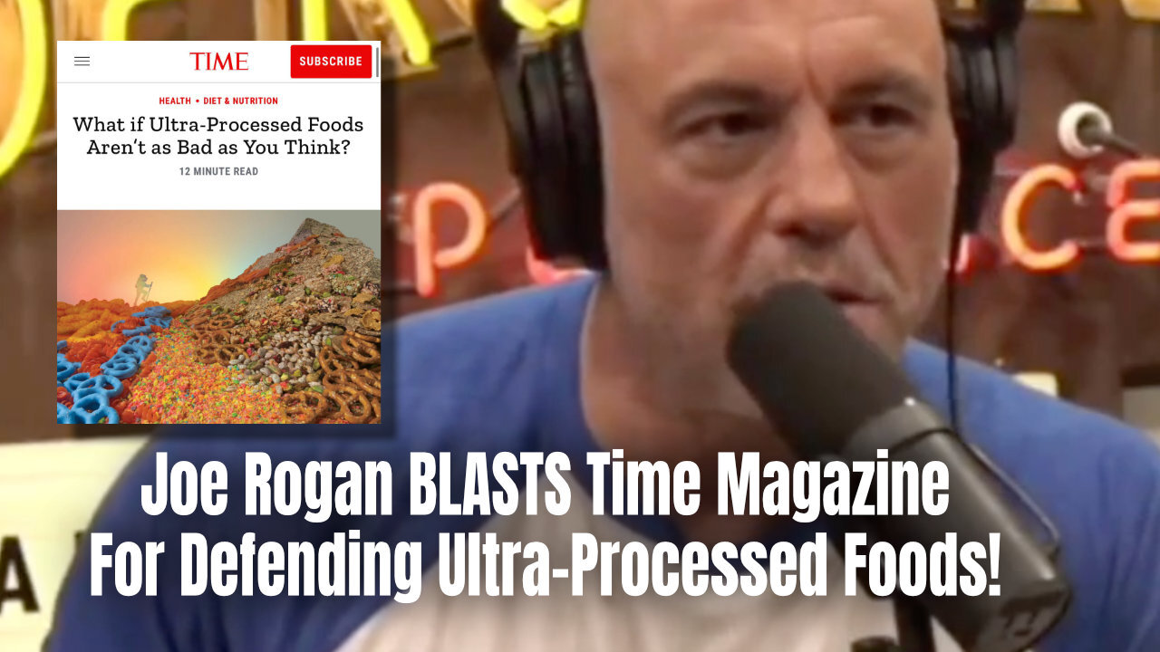 Joe Rogan BLASTS Time Magazine For Defending Ultra-Processed Foods!