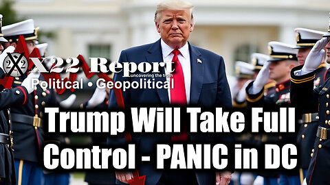 New X22 Report: PANIC in DC, Trump Will Take Full Control | Don't Worry