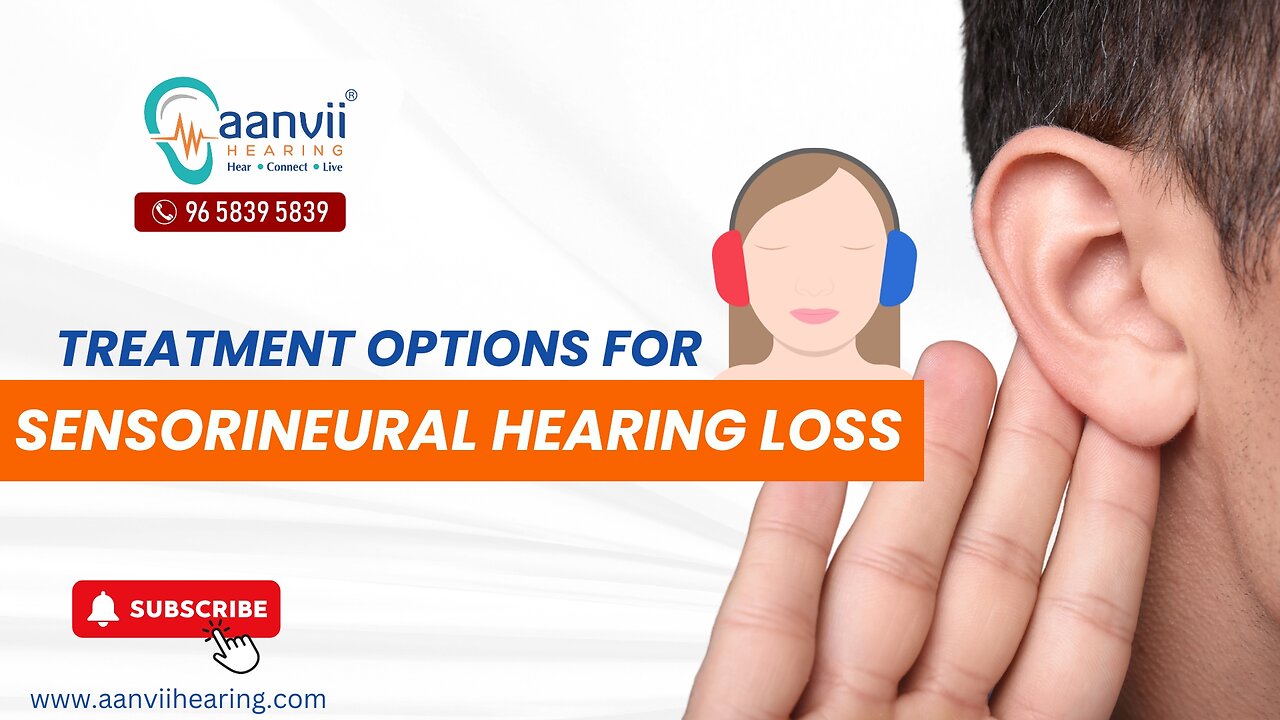 What are the Treatment Options for Sensorineural Hearing Loss? | Aanvii Hearing