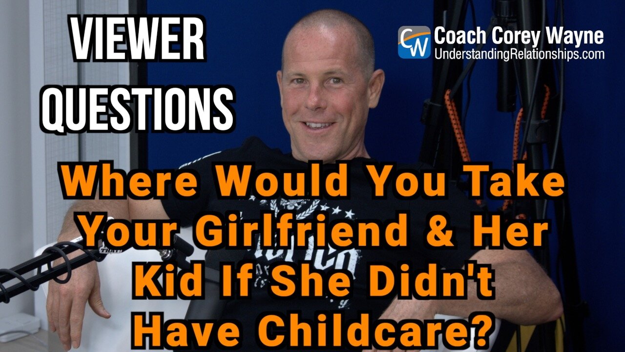 Where Would You Take Your Girlfriend & Her Kid If She Didn't Have Childcare?