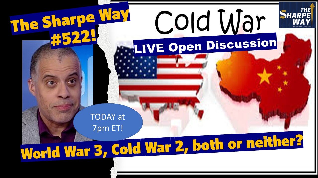 Sharpe Way # 522! World War 3, Cold War 2, both or neither? LIVE ​Open Discussion!