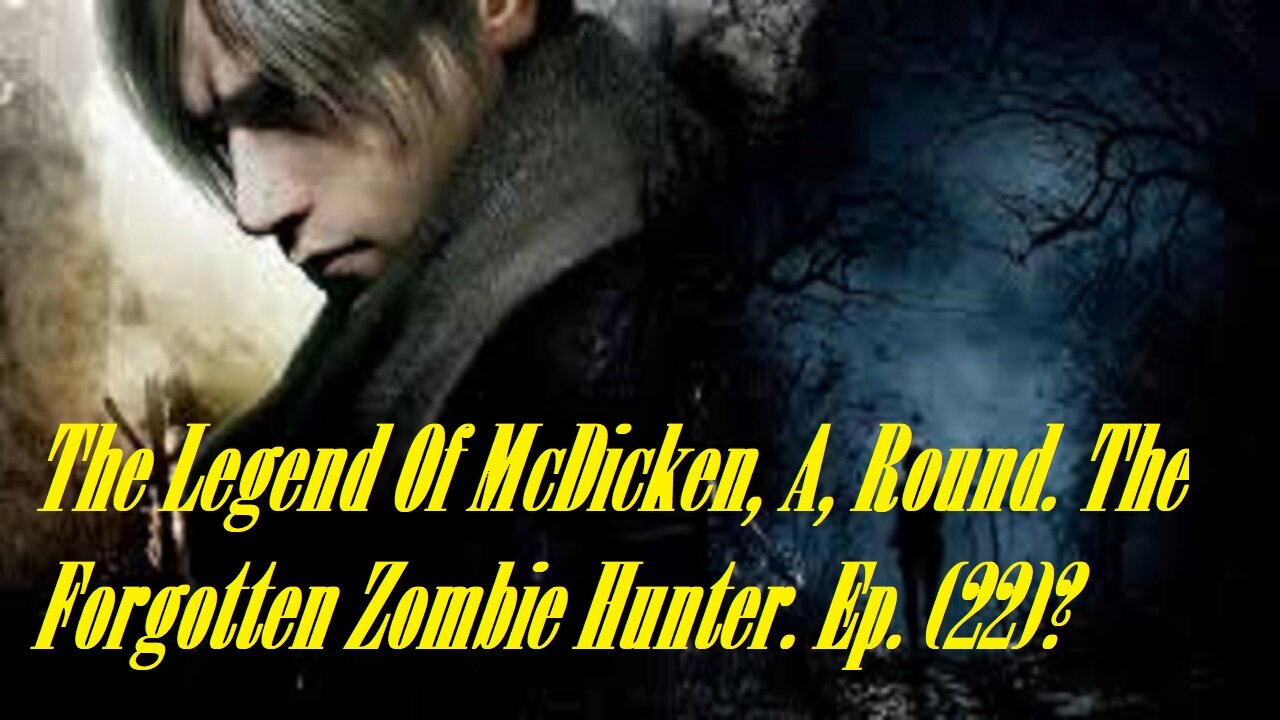 The Legend Of McDicken, A, Round. The Forgotten Zombie Hunter. Ep. (22)? #residentevil4remake