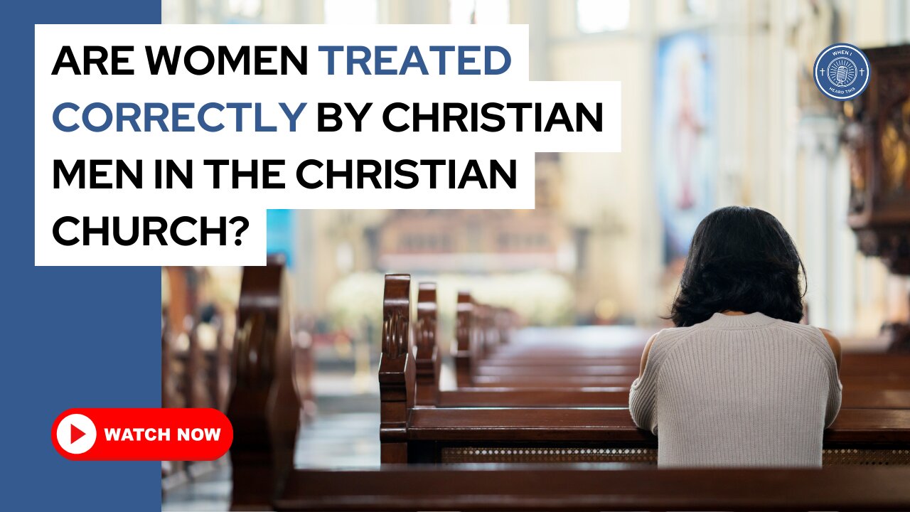 Are women treated correctly by Christian men in the Christian church?