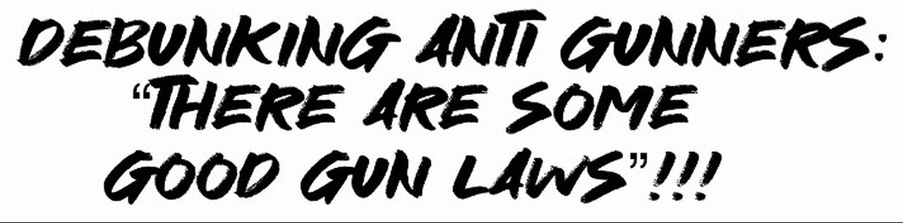 Debunking Anti Gunners: “There are some good gun laws”!!!