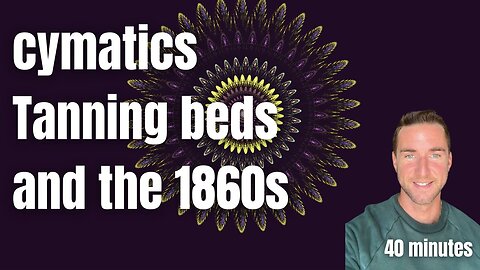 cymatics, tanning beds, and the 1860s