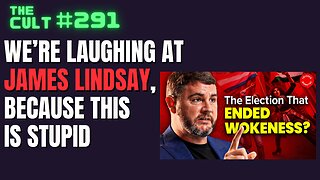 The Cult #291: Laughing at James Lindsay on Triggernometry, because the "woke right" is stupid