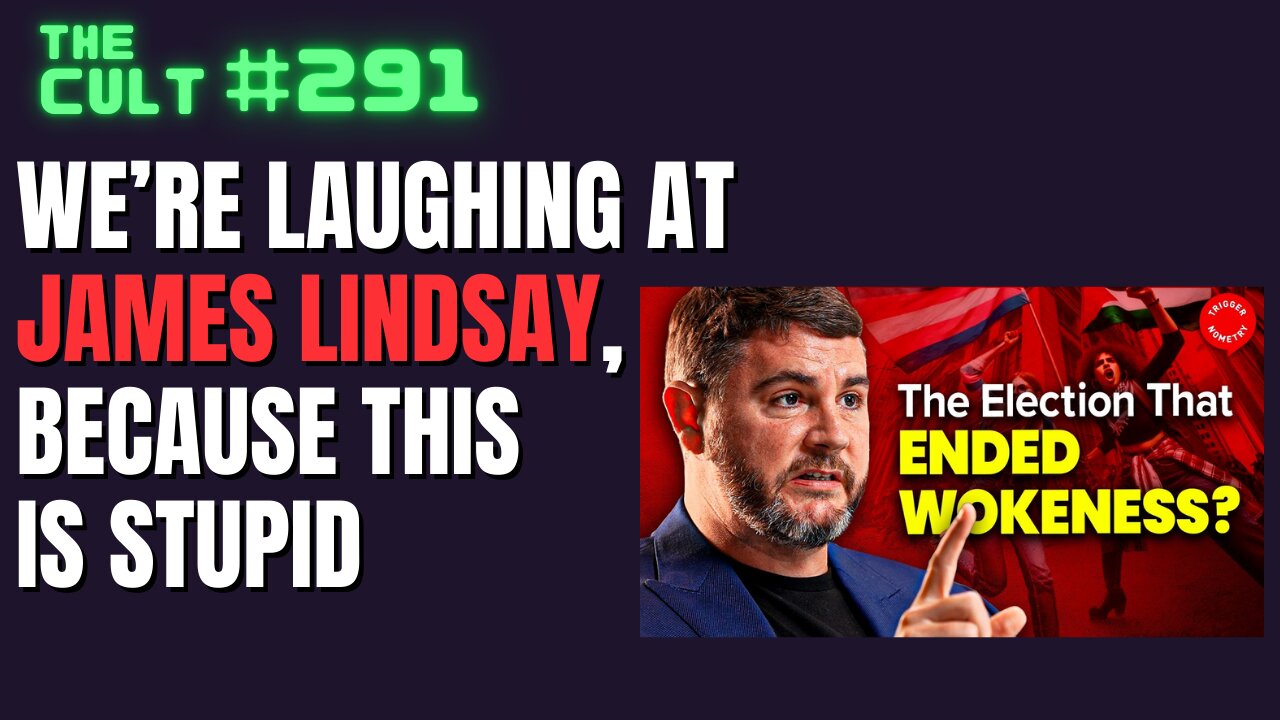 The Cult #291: Laughing at James Lindsay on Triggernometry, because the "woke right" is stupid