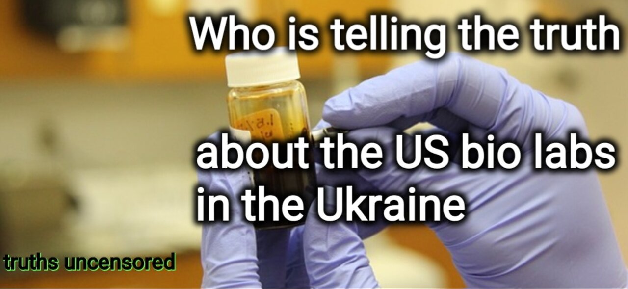 Who is telling the truth about the US bio labs in the Ukraine?