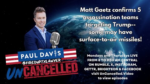 Matt Gaetz confirms 5 assassination teams targeting Trump--some may have surface-to-air missiles!