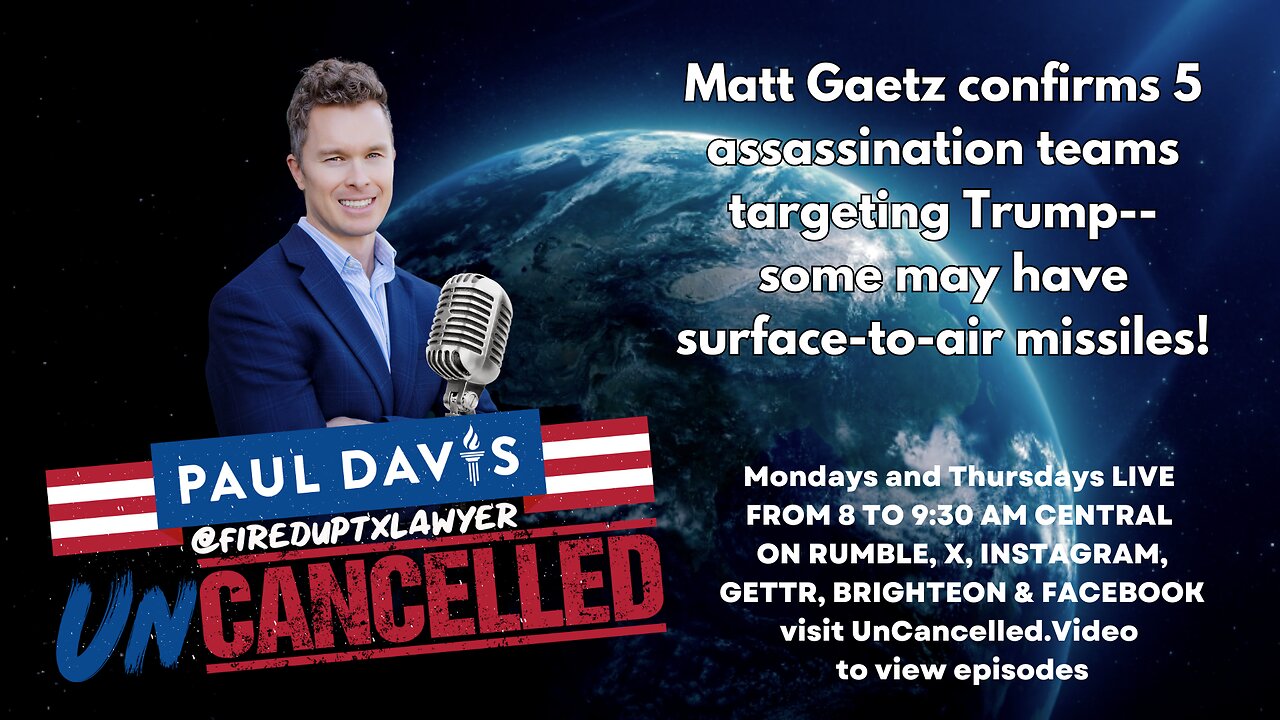 Matt Gaetz confirms 5 assassination teams targeting Trump--some may have surface-to-air missiles!