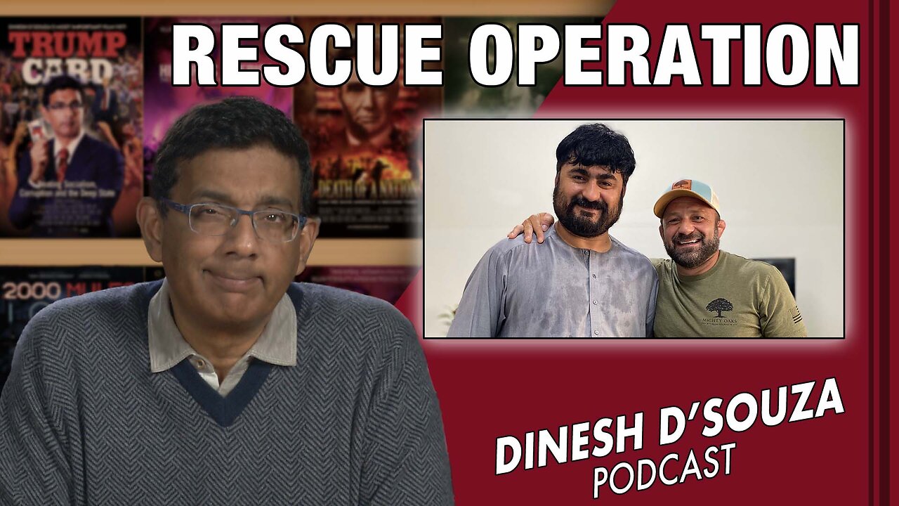 RESCUE OPERATION Dinesh D’Souza Podcast Ep507