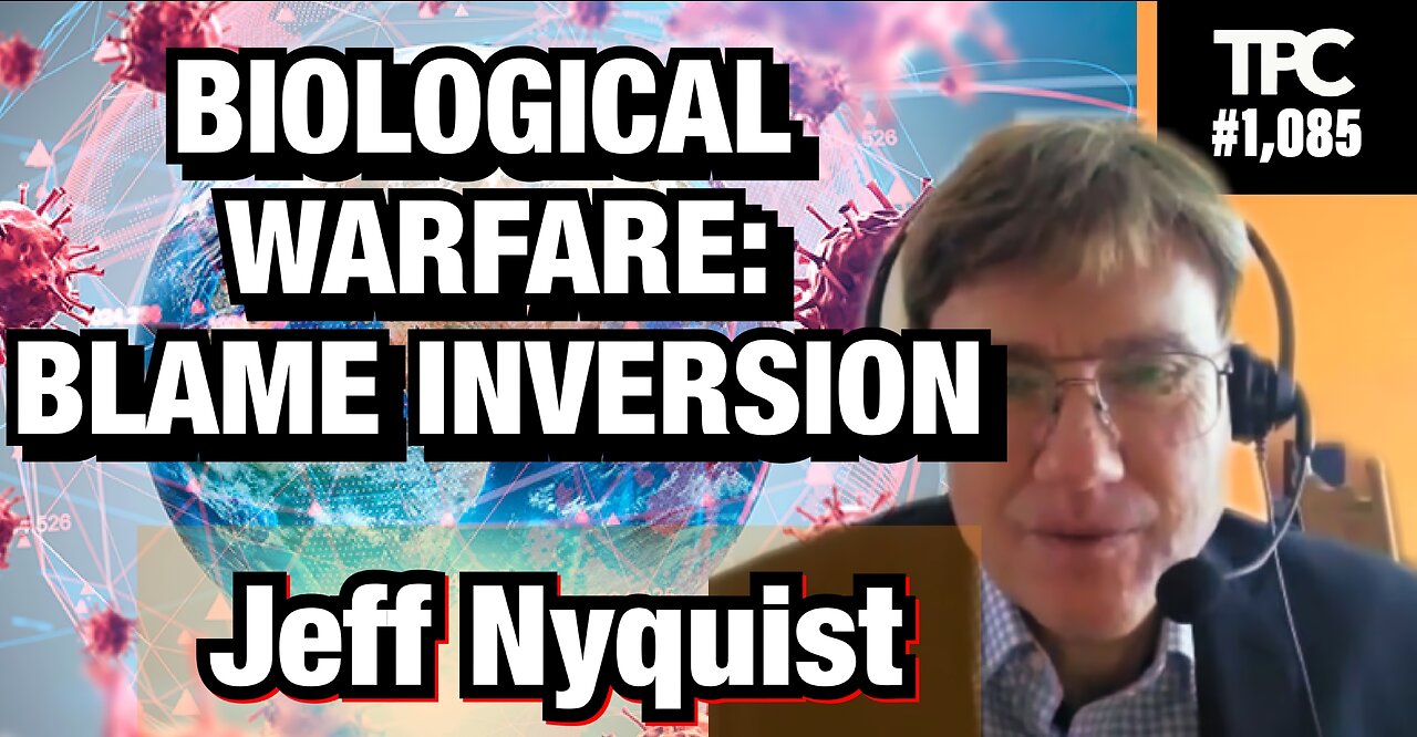 Biological Warfare: Blame Inversion | Jeff Nyquist (TPC #1,085)