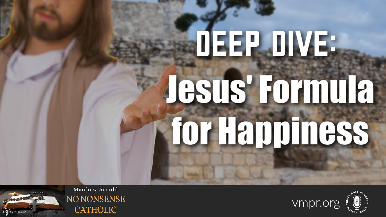 01 Feb 23, No Nonsense Catholic: Deep Dive: Jesus’ Formula for Happiness