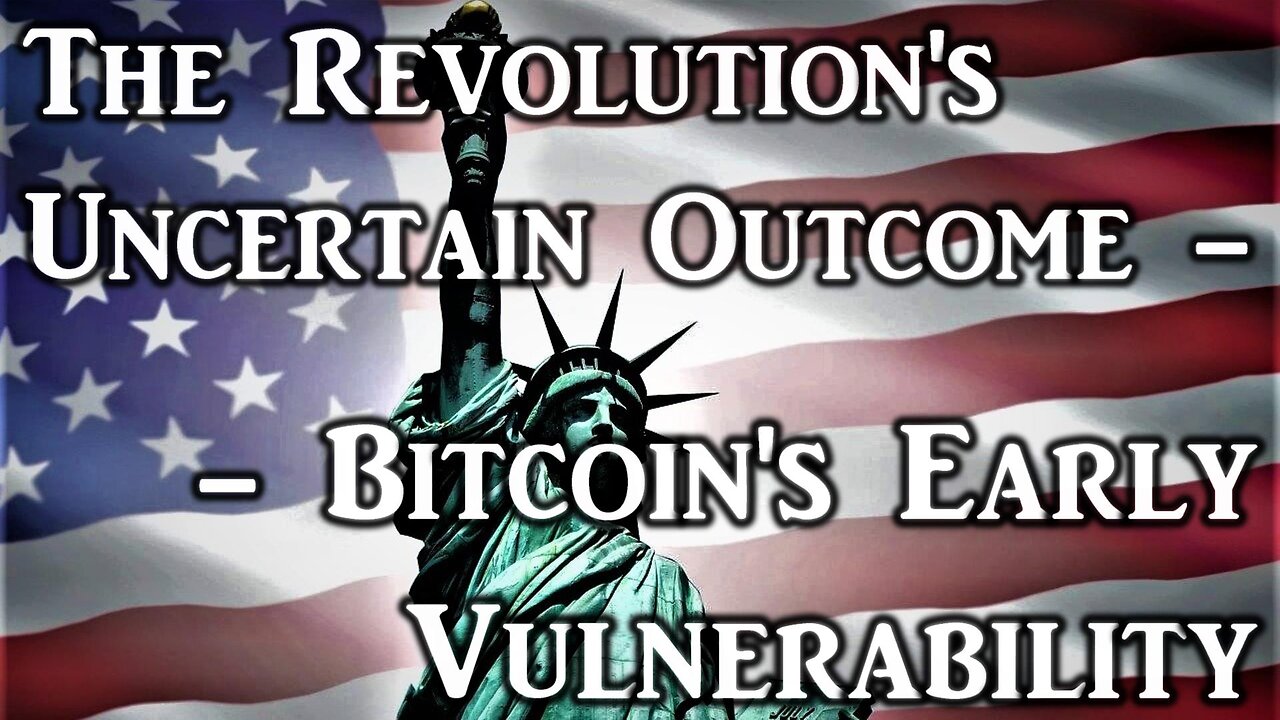 Episode 10: The Revolution's Uncertain Outcome -- Bitcoin's Early Vulnerability