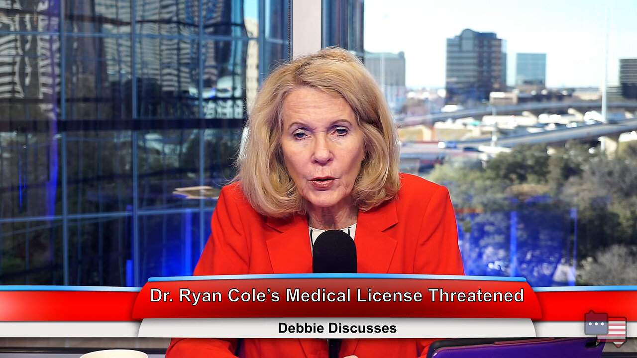 Dr. Ryan Cole’s Medical License Threatened | Debbie Discusses 1.23.23