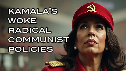 Kamala's Woke Radical Communist Policies