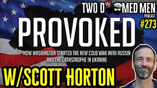 Episode 273 "How Washington Provoked The War In Ukraine" w/Scott Horton