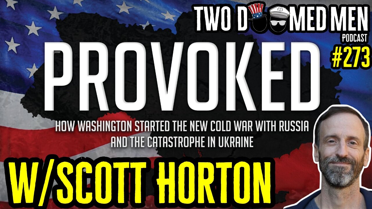 Episode 273 "How Washington Provoked The War In Ukraine" w/Scott Horton