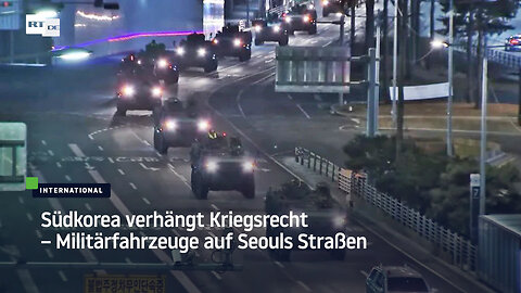 Südkorea verhängt Kriegsrecht – Militärfahrzeuge auf Seouls Straßen