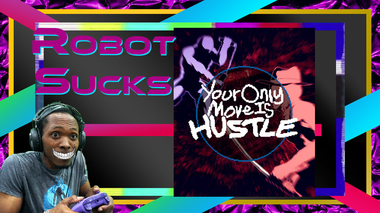 Your only move is hustle | Robot sucks