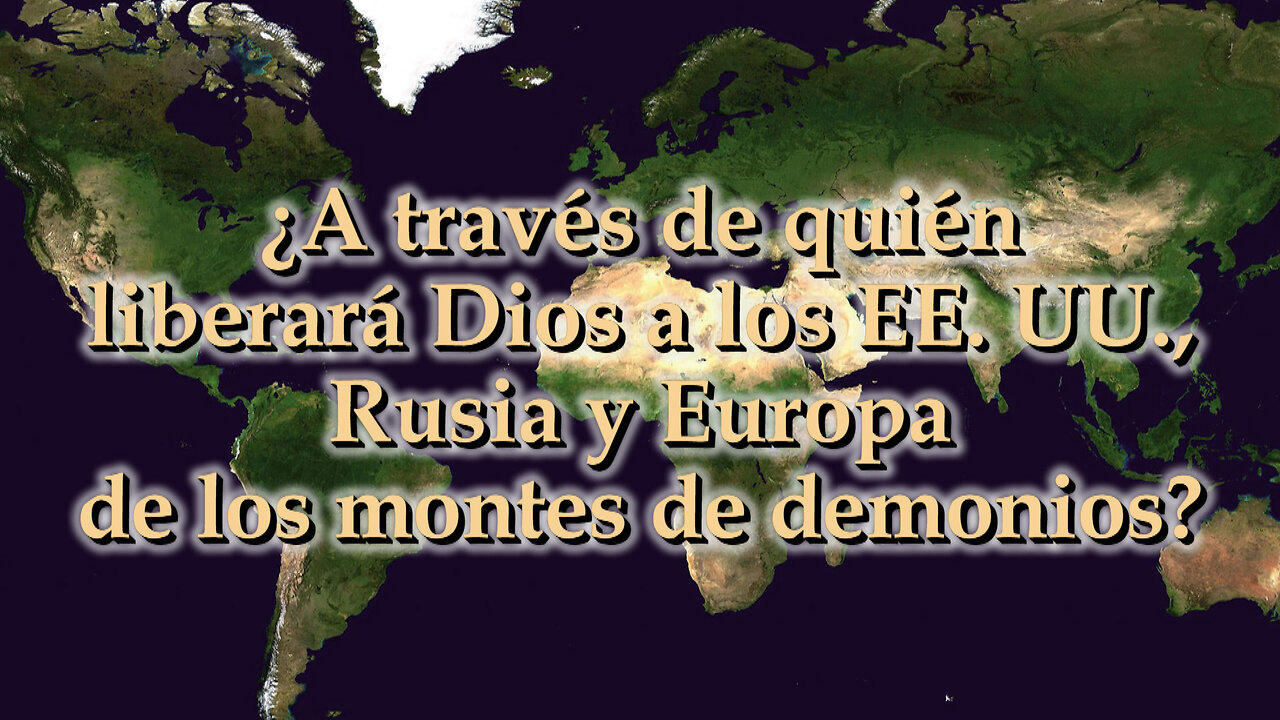 ¿A través de quién liberará Dios a los EE. UU., Rusia y Europa de los montes de demonios?