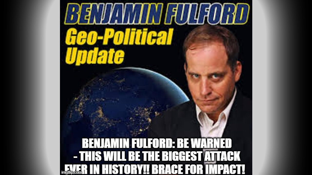 Benjamin Fulford Collection - Brace For Impact! This Will Be the Biggest Attack Ever in History