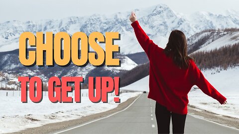 Choose To Get Up! │ Motivational Moment