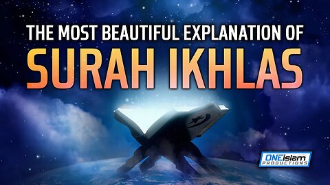 THE MOST BEAUTIFUL EXPLANATION OF SURAH IKHLAS