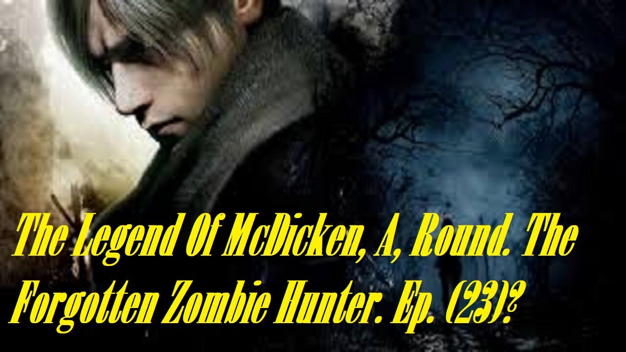 The Legend Of McDicken, A, Round. The Forgotten Zombie Hunter. Ep. (23)? #residentevil4remake